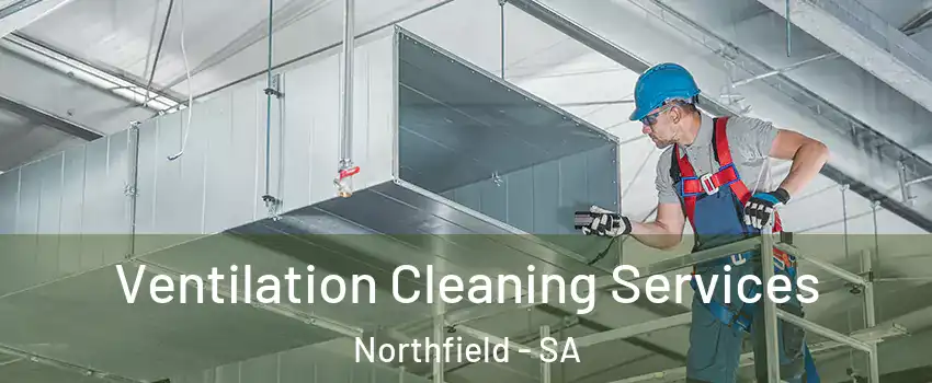 Ventilation Cleaning Services Northfield - SA