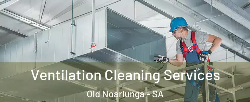 Ventilation Cleaning Services Old Noarlunga - SA