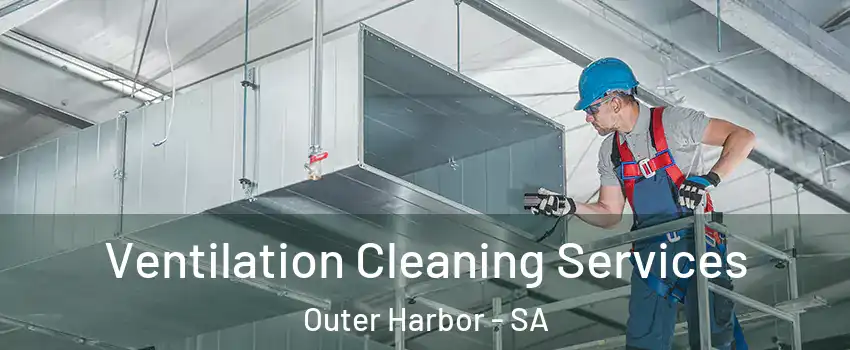 Ventilation Cleaning Services Outer Harbor - SA