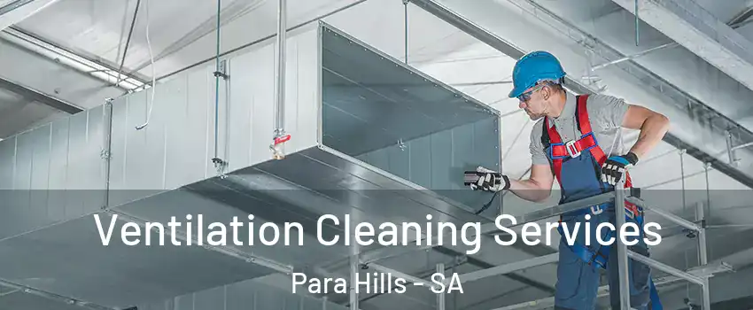 Ventilation Cleaning Services Para Hills - SA