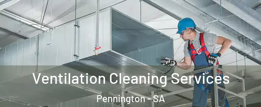 Ventilation Cleaning Services Pennington - SA
