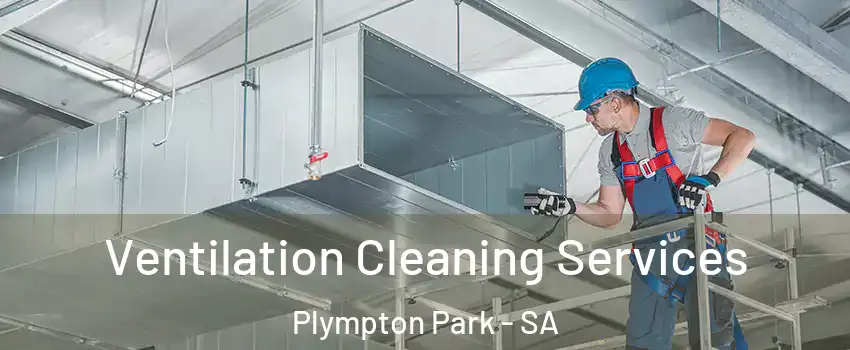 Ventilation Cleaning Services Plympton Park - SA