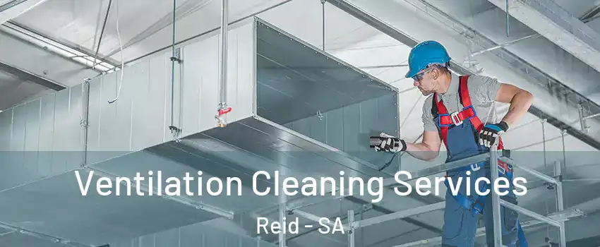 Ventilation Cleaning Services Reid - SA
