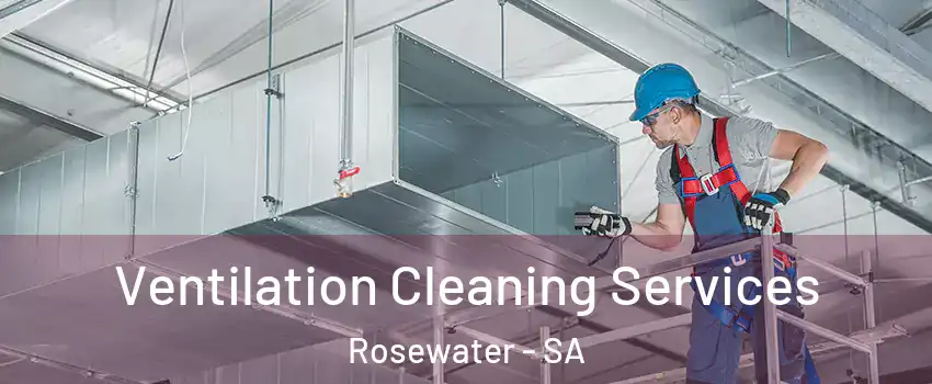 Ventilation Cleaning Services Rosewater - SA