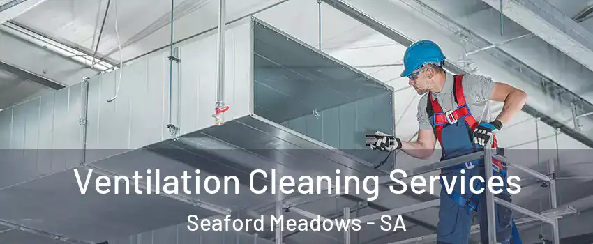 Ventilation Cleaning Services Seaford Meadows - SA