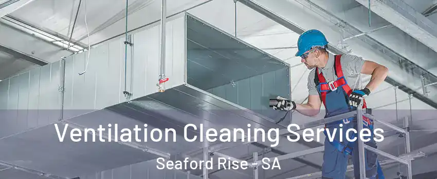 Ventilation Cleaning Services Seaford Rise - SA