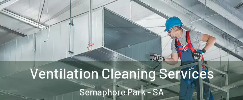 Ventilation Cleaning Services Semaphore Park - SA