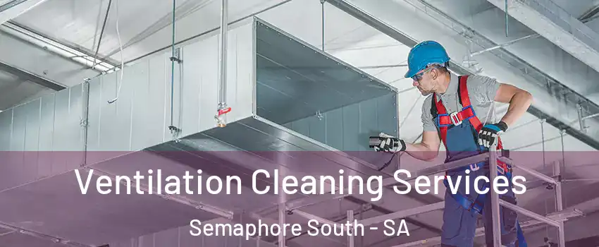 Ventilation Cleaning Services Semaphore South - SA