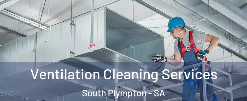 Ventilation Cleaning Services South Plympton - SA