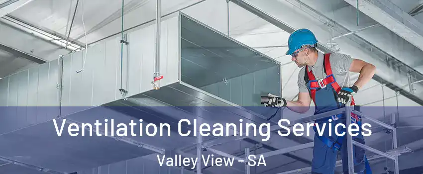Ventilation Cleaning Services Valley View - SA