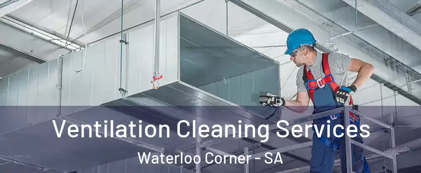 Ventilation Cleaning Services Waterloo Corner - SA