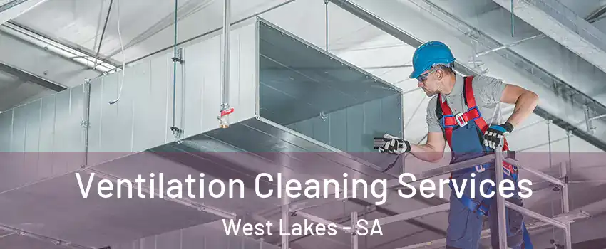Ventilation Cleaning Services West Lakes - SA