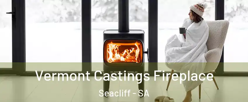 Vermont Castings Fireplace Seacliff - SA