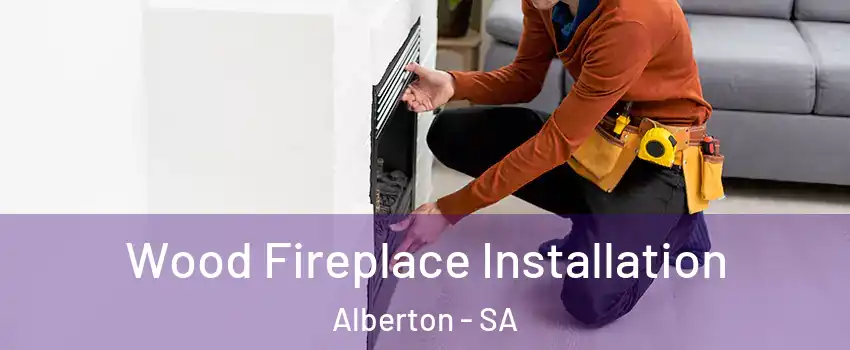 Wood Fireplace Installation Alberton - SA