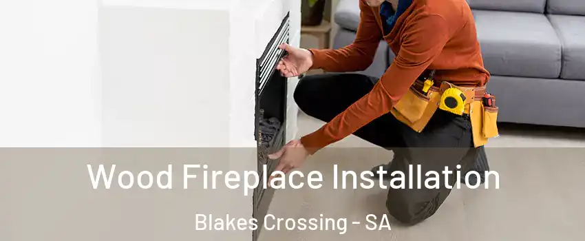 Wood Fireplace Installation Blakes Crossing - SA