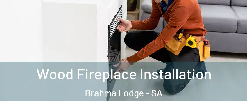 Wood Fireplace Installation Brahma Lodge - SA