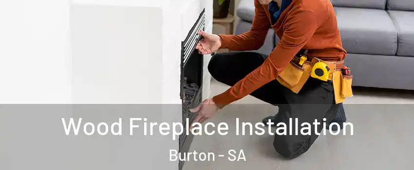  Wood Fireplace Installation Burton - SA