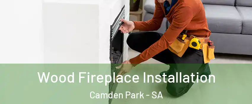  Wood Fireplace Installation Camden Park - SA