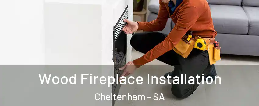 Wood Fireplace Installation Cheltenham - SA