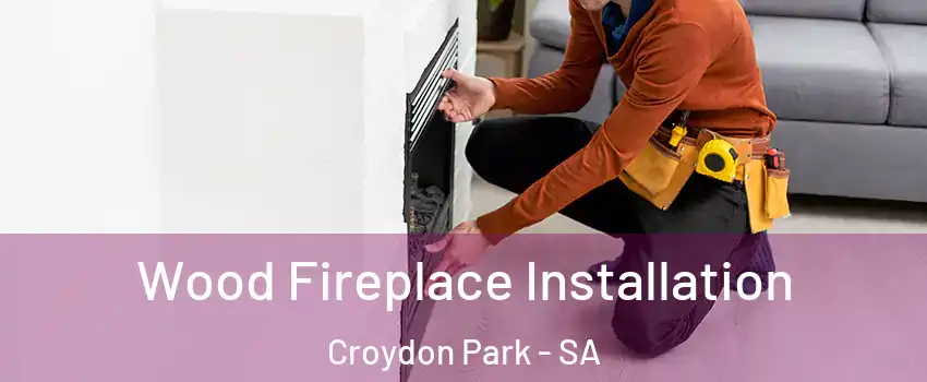  Wood Fireplace Installation Croydon Park - SA