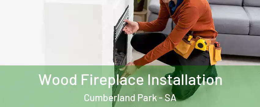 Wood Fireplace Installation Cumberland Park - SA