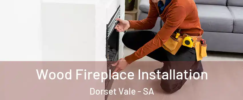  Wood Fireplace Installation Dorset Vale - SA