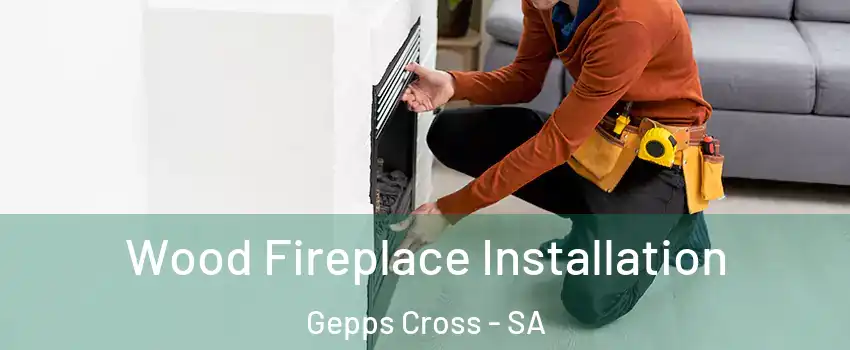 Wood Fireplace Installation Gepps Cross - SA