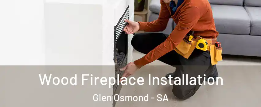 Wood Fireplace Installation Glen Osmond - SA