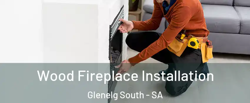  Wood Fireplace Installation Glenelg South - SA