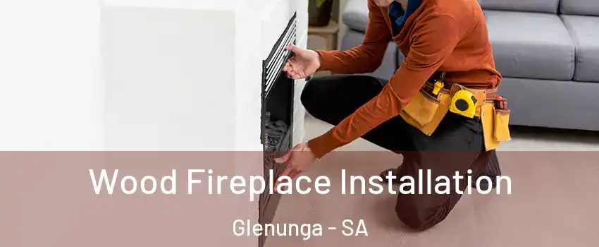 Wood Fireplace Installation Glenunga - SA