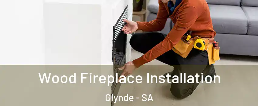 Wood Fireplace Installation Glynde - SA