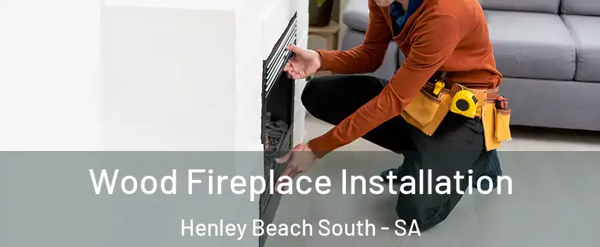 Wood Fireplace Installation Henley Beach South - SA