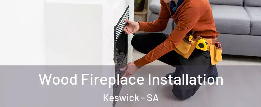 Wood Fireplace Installation Keswick - SA