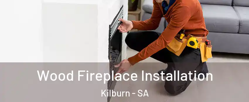 Wood Fireplace Installation Kilburn - SA