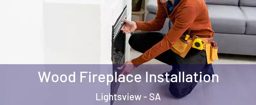 Wood Fireplace Installation Lightsview - SA