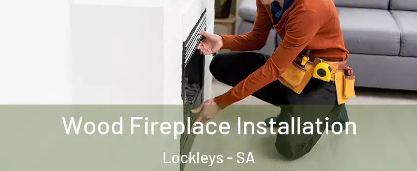 Wood Fireplace Installation Lockleys - SA