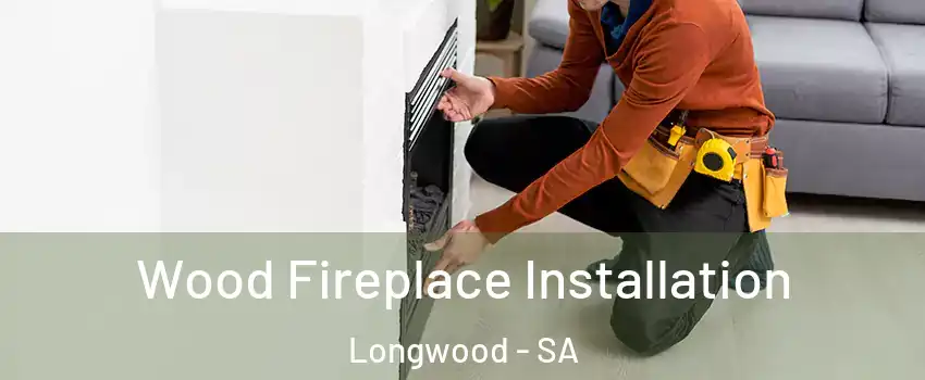 Wood Fireplace Installation Longwood - SA