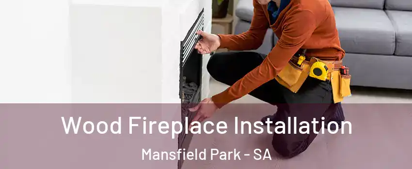 Wood Fireplace Installation Mansfield Park - SA