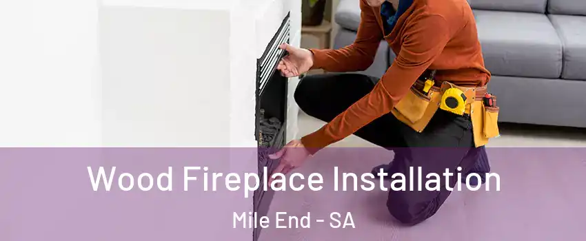 Wood Fireplace Installation Mile End - SA