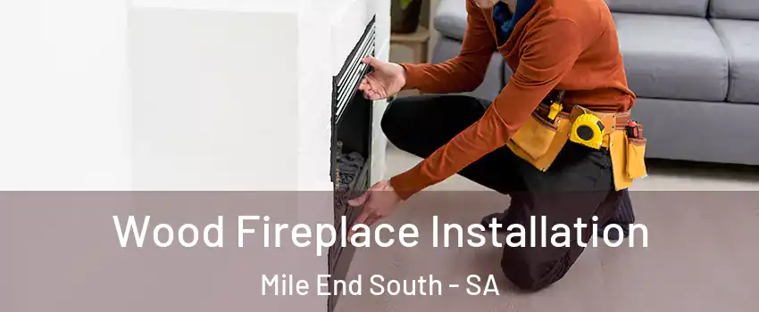 Wood Fireplace Installation Mile End South - SA