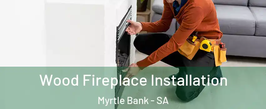 Wood Fireplace Installation Myrtle Bank - SA