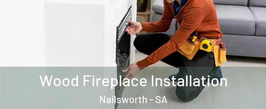 Wood Fireplace Installation Nailsworth - SA