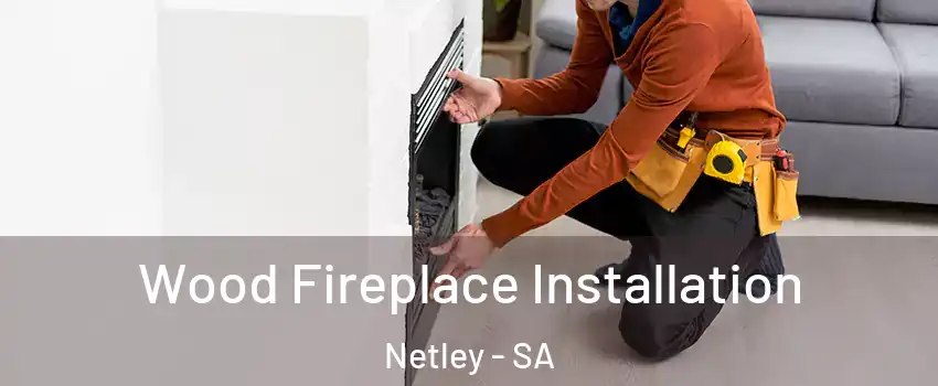 Wood Fireplace Installation Netley - SA