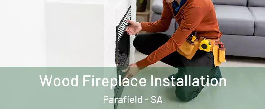 Wood Fireplace Installation Parafield - SA