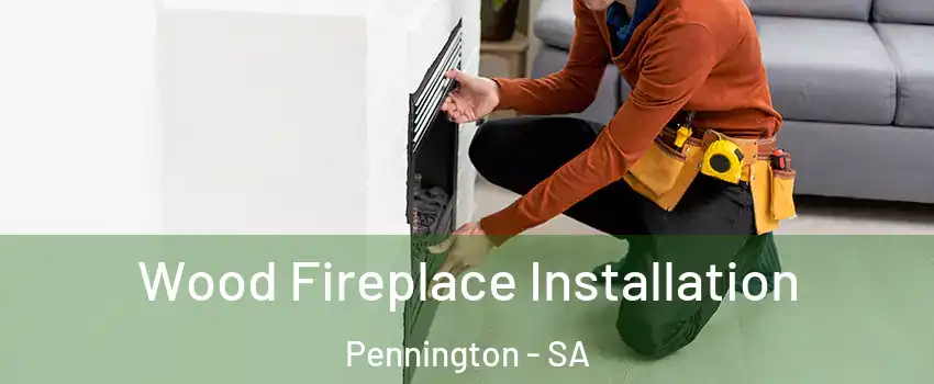 Wood Fireplace Installation Pennington - SA