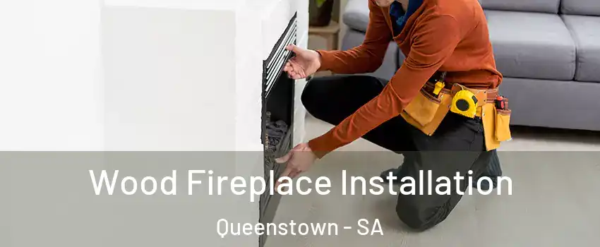 Wood Fireplace Installation Queenstown - SA