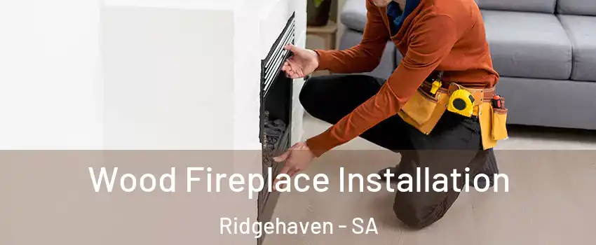 Wood Fireplace Installation Ridgehaven - SA