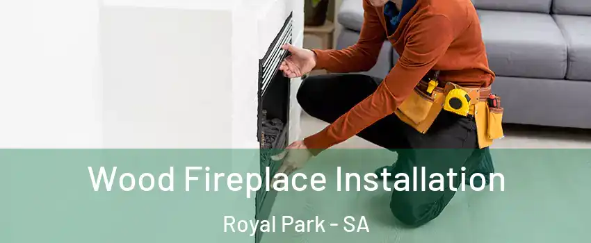 Wood Fireplace Installation Royal Park - SA