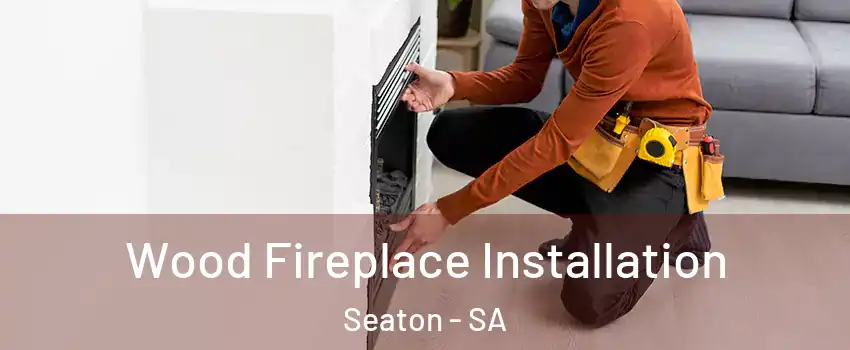 Wood Fireplace Installation Seaton - SA