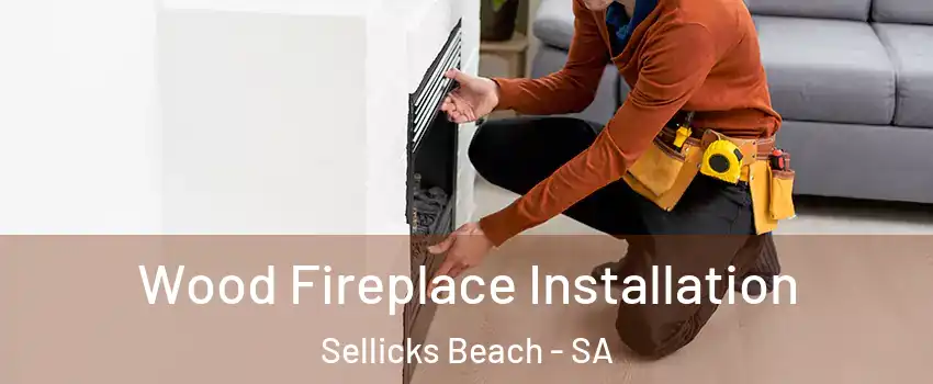 Wood Fireplace Installation Sellicks Beach - SA